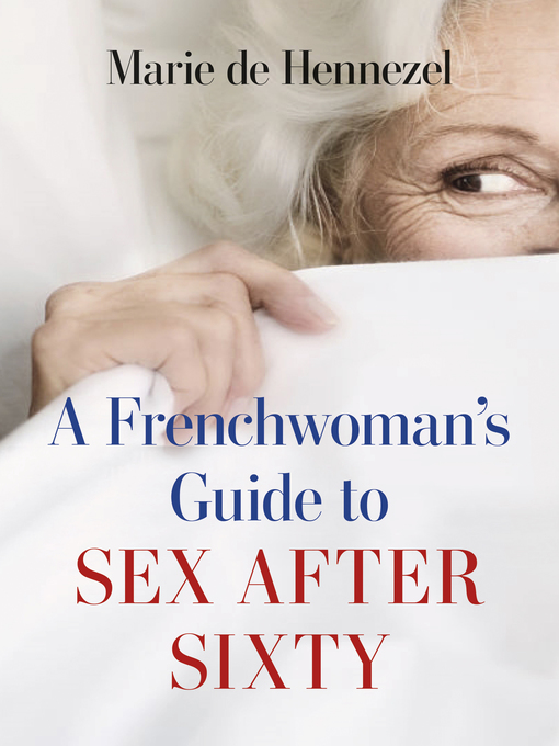 Title details for A Frenchwoman's Guide to Sex after Sixty by Marie de Hennezel - Available